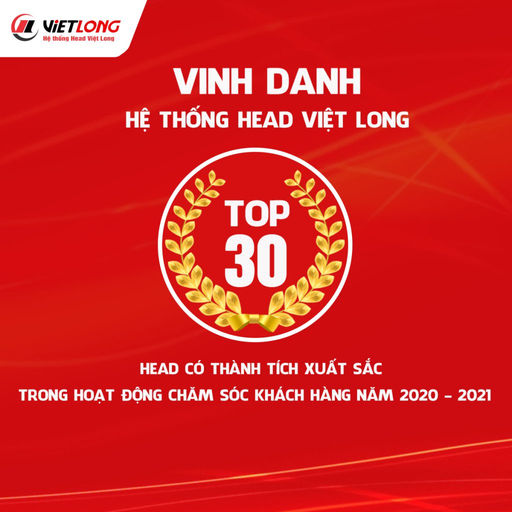 HỆ THỐNG HEAD VIỆT LONG ĐẠT TOP 30 HEAD CÓ THÀNH TÍCH XUẤT SẮC TRONG HOẠT ĐỘNG CHĂM SÓC KHÁCH HÀNG 2020-2021